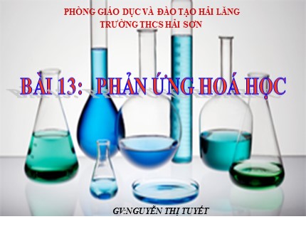 Bài giảng Hóa học 8 - Bài 13: Phản ứng hoá học - Nguyễn Thị Tuyết