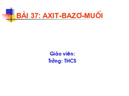 Bài giảng Hóa học 8 - Bài 37: Axit - Bazơ - Muối