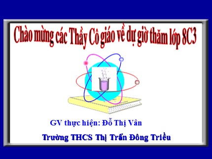 Bài giảng Hóa học 8 - Tiết 52: Bài thực hành 5 - Điều chế, thu khí hiđrô và thử tính chất của hiđrô - Đỗ Thị Vân