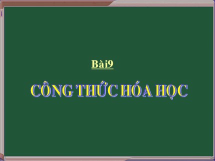 Bài giảng Hóa học Khối 8 - Bài 9: Công thức hoá học