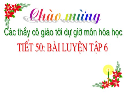 Bài giảng Hóa học Khối 8 - Tiết 50: Bài luyện tập 6