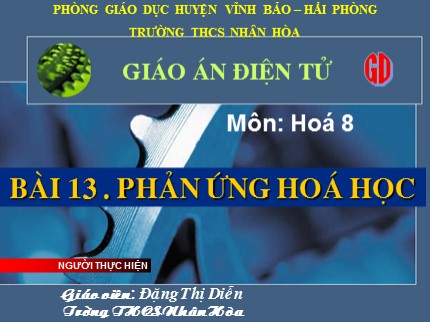 Bài giảng Hóa học Lớp 8 - Bài 13: Phản ứng hoá học - Đặng Thị Diễn