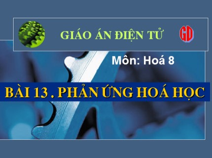 Bài giảng Hóa học Lớp 8 - Bài 13: Phản ứng hoá học