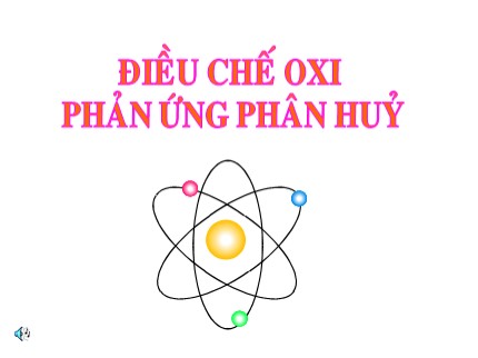 Bài giảng Hóa học Lớp 8 - Bài 27: Điều chế oxi. Phản ứng phân huỷ