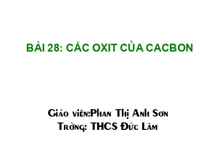 Bài giảng Hóa học Lớp 8 - Bài 28: Các oxit của cacbon - Phan Thị Anh Sơn