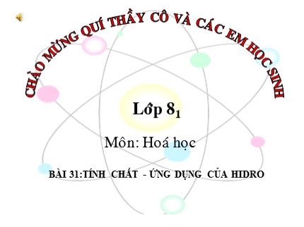 Bài giảng Hóa học Lớp 8 - Bài 31: Tính chất - Ứng dụng của hiđro (Tiếp theo)