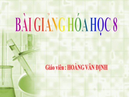 Bài giảng Hóa học Lớp 8 - Bài 33: Điều chế hiđro và phản ứng thế - Hoàng Văn Định