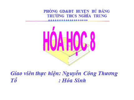 Bài giảng Hóa học Lớp 8 - Bài 33: Điều chế khí hiđro - Phản ứng thế - Nguyễn Công Thương