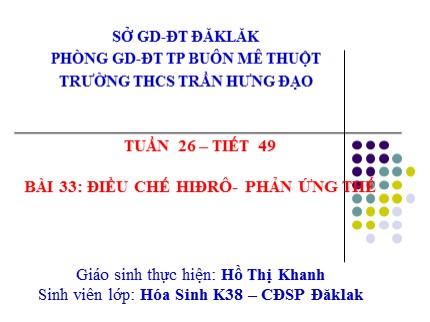 Bài giảng Hóa học Lớp 8 - Bài 33: Điều chế khí hiđro - Phản ứng thế - Hồ Thị Khanh