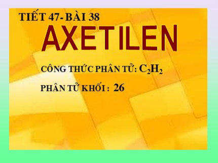 Bài giảng Hóa học Lớp 8 - Bài 38: Axetilen