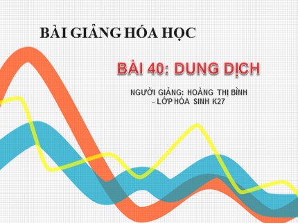 Bài giảng Hóa học Lớp 8 - Bài 40: Dung dịch - Hoàng Thị Bình