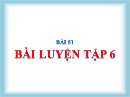 Bài giảng Hóa học Lớp 8 - Bài 51: Bài luyện tập 6