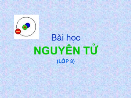 Bài giảng Hóa học Lớp 8 - Bài: Nguyên tử