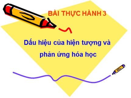 Bài giảng Hóa học Lớp 8 - Bài thực hành 3: Dấu hiệu của hiện tượng và phản ứng hoá học