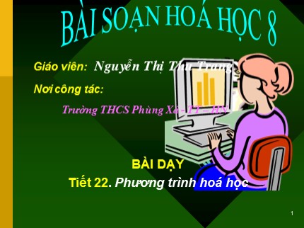 Bài giảng Hóa học Lớp 8 - Tiết 22: Phương trình hoá học - Nguyễn Thị Thu Trang