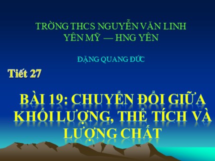 Bài giảng Hóa học Lớp 8 - Tiết 27: Chuyển đổi giữa khối lượng, thể tích và lượng chất - Đặng Quang Đức