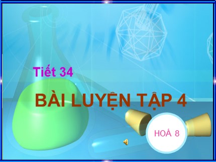 Bài giảng Hóa học Lớp 8 - Tiết 34: Bài luyện tập 4