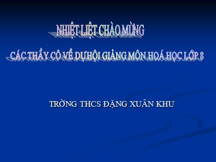 Bài giảng Hóa học Lớp 8 - Tiết 37: Tính chất của oxi (Tiết 1) - Trường THCS Đặng Xuân Khu