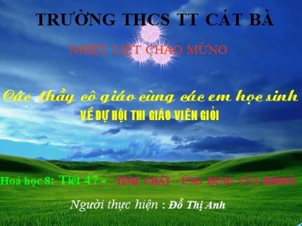 Bài giảng Hóa học Lớp 8 - Tiết 47: Tính chất, ứng dụng của hiđrô - Đỗ Thị Anh