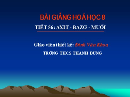 Bài giảng Hóa học Lớp 8 - Tiết 56: Axit - Bazơ - Muối - Đinh Văn Khoa