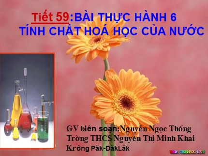 Bài giảng Hóa học Lớp 8 - Tiết 59: Bài thực hành 6 - Tính chất hoá học của nước - Nguyễn Ngọc Thống