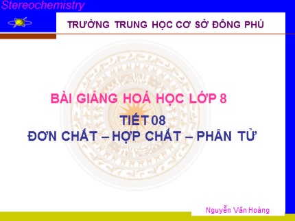 Bài giảng Hóa học Lớp 8 - Tiết 8: Đơn chất – Hợp chất – Phân tử - Nguyễn Văn Hoàng