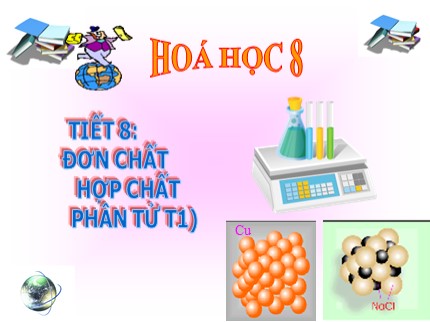 Bài giảng Hóa học Lớp 8 - Tiết 8: Đơn chất. Hợp chất. Phân tử (Tiết 1)