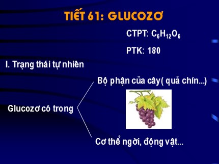 Bài giảng Hóa học Lớp 9 - Tiết 61: Glucozơ