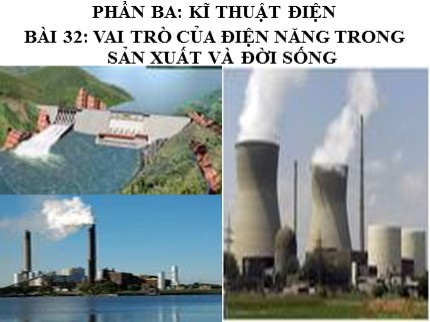 Bài giảng Công nghệ 8 - Bài 32: Vai trò của điện năng trong sản xuất và đời sống