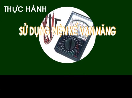 Bài giảng Công nghệ 9 - Bài 4: Thực hành sử dụng điện kế vạn năng