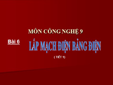 Bài giảng Công nghệ 9 - Bài 6: Lắp mạch điện bảng điện (Tiết 1)