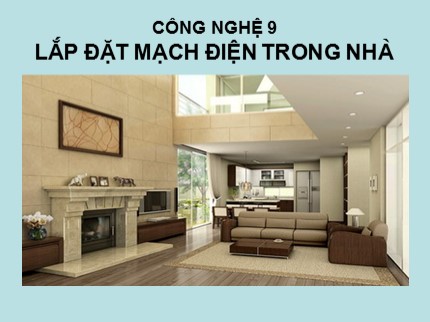 Bài giảng Công nghệ 9 - Bài: Lắp đặt mạch điện trong nhà - Nguyễn Hữu Hiền