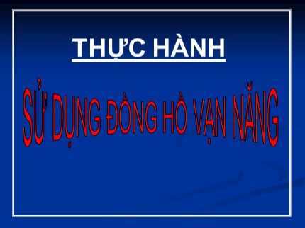 Bài giảng Công nghệ Khối 9 - Bài 4: Thực hành sử dụng đồng hồ vạn năng