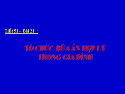 Bài giảng Công nghệ Lớp 6 - Bài 21: Tổ chức bữa ăn hợp lý trong gia đình