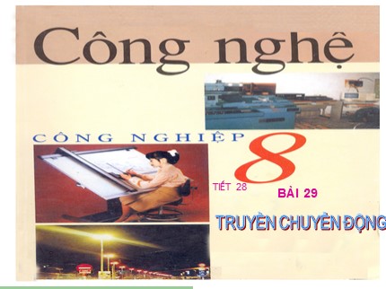 Bài giảng Công nghệ Lớp 8 - Bài 29: Truyền chuyển động