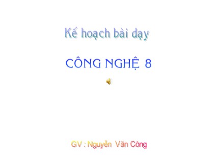 Bài giảng Công nghệ Lớp 8 - Bài 39: Đèn huỳnh quang - Nguyễn Văn Công