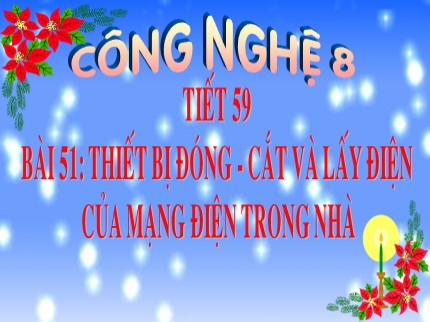 Bài giảng Công nghệ Lớp 8 - Bài 51: Thiết bị đóng - Cắt và lấy điện của mạng điện trong nhà