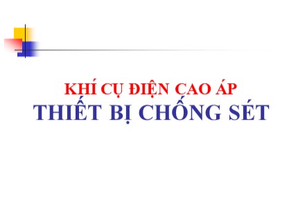 Bài giảng Công nghệ Lớp 8 - Khí cụ điện cao áp - Thiết bị chống sét