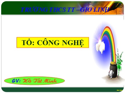 Bài giảng Công nghệ Lớp 9 - Bài 10: Thực hành lắp mạch điện một công tắc ba cực điều khiển một đèn - Hồ Tất Minh