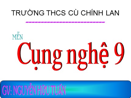 Bài giảng Công nghệ Lớp 9 - Bài 11: Lắp đặt dây dẫn của mạng điện trong nhà - Nguyễn Hữu Tuấn