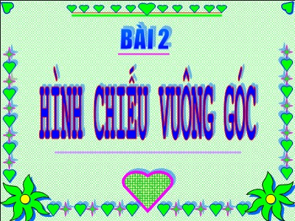 Bài giảng Công nghệ Lớp 9 - Bài 2: Hình chiếu vuông góc