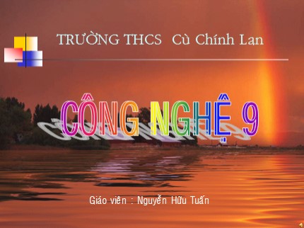 Bài giảng Công nghệ Lớp 9 - Bài 2: Vật liệu điện dùng trong lắp đặt mạng điện nhà - Nguyễn Hữu Tuấn