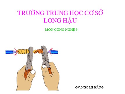 Bài giảng Công nghệ Lớp 9 - Bài 6: Thực hành lắp mạch điện bảng điện - Ngô Lệ Hằng