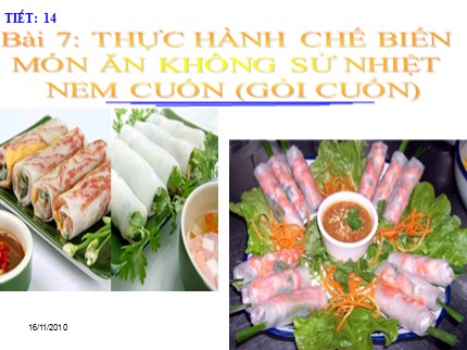 Bài giảng Công nghệ Lớp 9 - Bài 7: Thực hành chế biến món ăn không sử dụng nhiệt, nem cuốn (Gỏi cuốn)