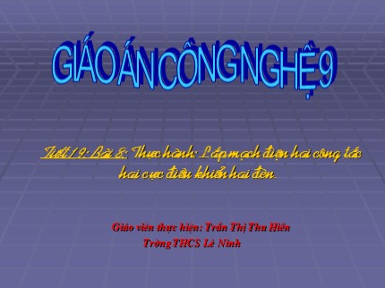 Bài giảng Công nghệ Lớp 9 - Bài 8: Thực hành Lắp mạch điện hai công tắc hai cực điều khiển hai đèn - Trần Thị Thu Hiền