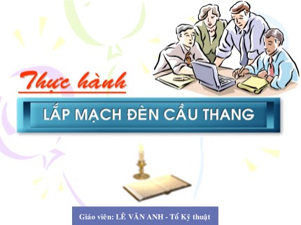 Bài giảng Công nghệ Lớp 9 - Bài 9: Thực hành lắp mạch đèn cầu thang - Lê Văn Anh