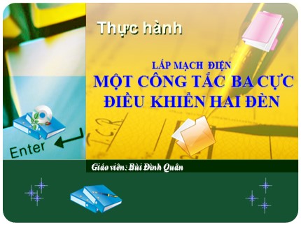 Bài giảng Công nghệ Lớp 9 - Bài 9: Thực hành lắp mạch điện 1 công tắc ba cực điều khiển 2 đèn - Bùi Đình Quân