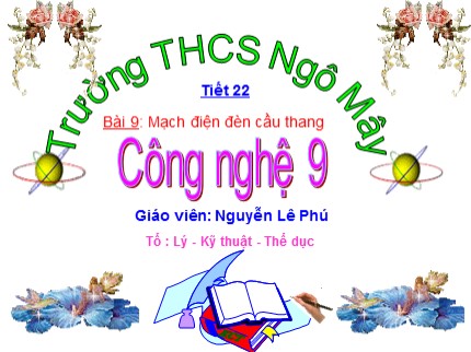 Bài giảng Công nghệ Lớp 9 - Bài 9: Thực hành lắp mạch điện 2 công tắc ba cực điều khiển 1 đèn - Nguyễn Lê Phú