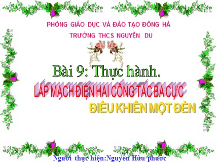 Bài giảng Công nghệ Lớp 9 - Bài 9: Thực hành Lắp mạch điện hai công tắc ba cực điều khiển một đèn - Nguyễn Hữu phước