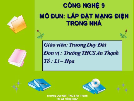 Bài giảng Công nghệ Lớp 9 - Bài 9: Thực hành lắp mạch điện hai công tắc ba cực điều khiển một đèn - Trương Duy Đát